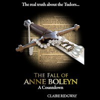 The Fall of Anne Boleyn: A Countdown by Claire Ridgway – Kindle Edition