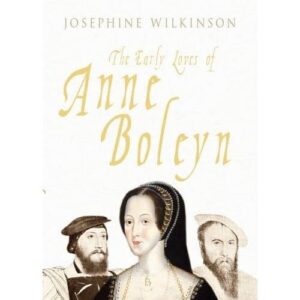 The Early Loves of Anne Boleyn The Early Loves of Anne Boleyn