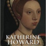 Released Today – Katherine Howard: A New History by Conor Byrne plus Free Report on Katherine
