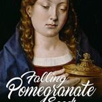 Falling Pomegranate Seeds – A Katherine of Aragon novel is available now!