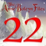 Day 22 of the Anne Boleyn Files Calendar