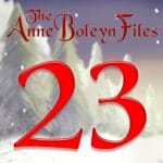 Day 23 of the Anne Boleyn Files Advent Calendar
