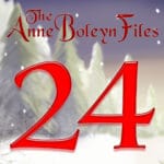 Day 24 of the Anne Boleyn Files Advent Calendar