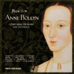 Music for Anne Boleyn – Court music from her rise and reign