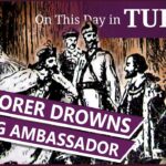 10 Novemer – An explorer drowns saving ambassador and the death of Sir Henry Wyatt