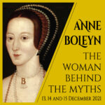 Anne Boleyn the Woman behind the Myths – Live 13-15 December 2021