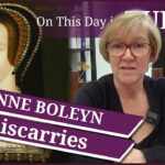 29 January – Queen Anne Boleyn miscarries and the burial of Catherine of Aragon