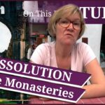 March 6 – The Dissolution of the Monasteries, and Juan Luis Vives and the young Mary I
