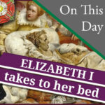 March 21 – Elizabeth I takes to her bed and The end of Thomas Cranmer