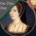 May 16 – Queen Anne Boleyn is suddenly in hope of life