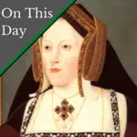 June 12 – Catherine of Aragon accuses Henry VIII of being a bad example!