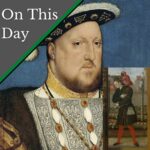 July 25 – Henry VIII is nearly driven to murder!
