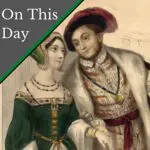 October 11 – Henry VIII and Anne Boleyn set sail for Calais