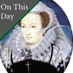 October 14 – Mary, Queen of Scots is tried at Fotheringhay