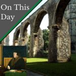 October 23 – The devastation caused by Henry VIII’s Dissolution of the Monasteries