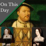 November 30 – Henry VIII gets a dressing down from his wife and sweetheart