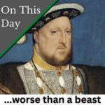 December 9 – Sir Edward Neville, a man who called Henry VIII “worse than a beast”