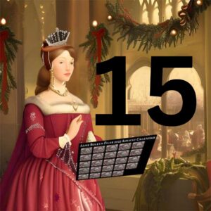 A Christmassy Anne Boleyn with our advent calendar and the number 15.