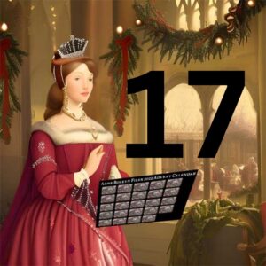 A Christmassy Anne Boleyn with our Advent Calendar and the number 17