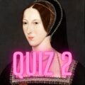 The Hever Castle rose portrait of Anne Boleyn with the title "Quiz 2"