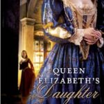 Queen Elizabeth’s Daughter by Anne Clinard Barnhill